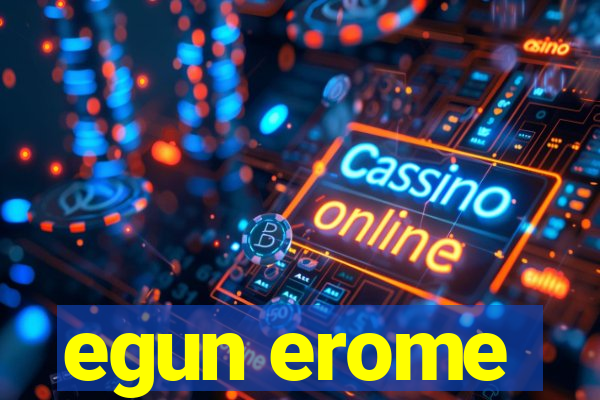 egun erome